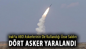 Irak’ta ABD askerlerinin de kullandığı üsse saldırı, dört asker yaralandı