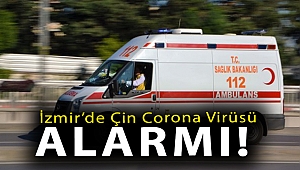 İzmir’de Çin corona virüsü alarmı!