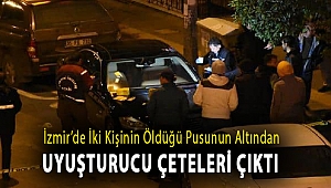 İzmir’de iki kişinin öldüğü pusunun altından uyuşturucu çeteleri çıktı