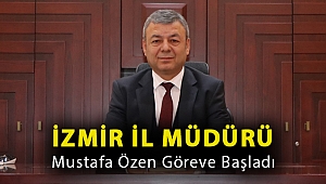İzmir İl Müdürü Mustafa Özen Göreve Başladı