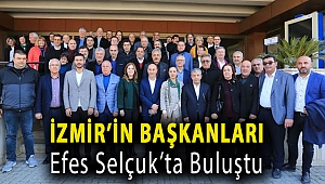 İZMİR’İN BAŞKANLARI EFES SELÇUK’TA BULUŞTU
