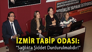 İzmir Tabip Odası:''Sağlıkta Şiddet Durdurulmalıdır!''