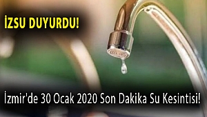 İZSU duyurdu! İzmir'de 30 Ocak 2020 son dakika su kesintisi!