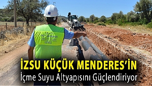 İZSU Küçük Menderes’in içme suyu altyapısını güçlendiriyor