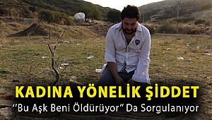 Kadına Yönelik Şiddet ‘’Bu Aşk Beni Öldürüyor’’ da sorgulanıyor