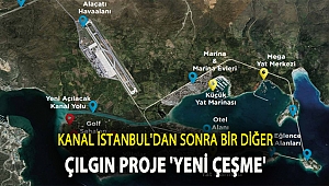 KANAL İSTANBUL'DAN SONRA BİR DİĞER ÇILGIN PROJE 'YENİ ÇEŞME'