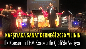 Karşıyaka Sanat Derneği 2020 yılının ilk konserini THM Korosu ile Çiğli'de veriyor