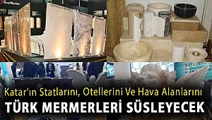 Katar’ın statlarını, otellerini ve hava alanlarını Türk mermerleri süsleyecek