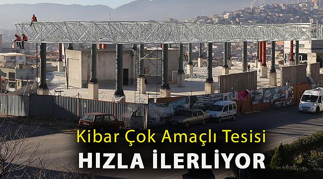 Kibar Çok Amaçlı Tesisi hızla ilerliyor