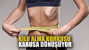 Kilo Alma Korkusu Kabusa Dönüşüyor!