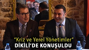 “Kriz ve Yerel Yönetimler” Dikili’de Konuşuldu