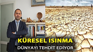 Küresel Isınma, dünyayı tehdit ediyor