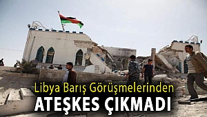 Libya barış görüşmelerinden ateşkes çıkmadı