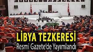 Libya tezkeresi Resmi Gazete’de yayımlandı