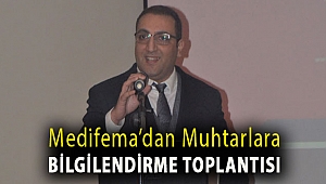 Medifema’dan muhtarlara bilgilendirme toplantısı