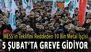 MESS’in teklifini reddeden 10 bin metal işçisi 5 Şubat’ta greve gidiyor