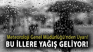 Meteoroloji Genel Müdürlüğü'nden uyarı! Bu illere yağış geliyor!