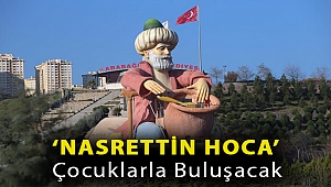 ‘NASRETTİN HOCA’ ÇOCUKLARLA BULUŞACAK
