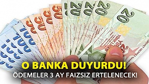 O banka duyurdu! Ödemeler 3 ay faizsiz ertelenecek!