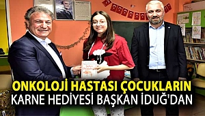 Onkoloji hastası çocukların karne hediyesi Başkan İduğ’dan