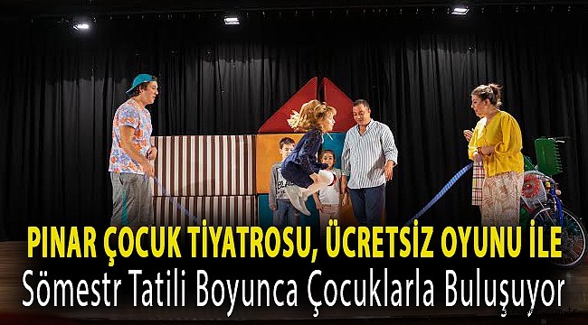 Pınar Çocuk Tiyatrosu, ücretsiz oyunu ile Sömestr tatili boyunca çocuklarla buluşuyor