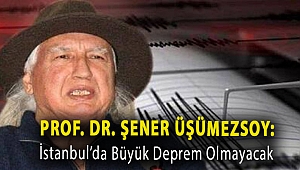 Prof. Dr. Şener Üşümezsoy: İstanbul’da Büyük Deprem Olmayacak