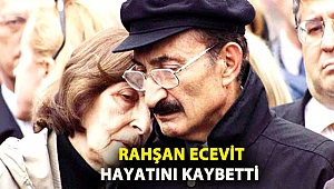 Rahşan Ecevit hayatını kaybetti