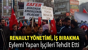 Renault yönetimi, iş bırakma eylemi yapan işçileri tehdit etti