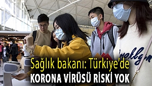 Sağlık bakanı: Türkiye’de korona virüsü riski yok
