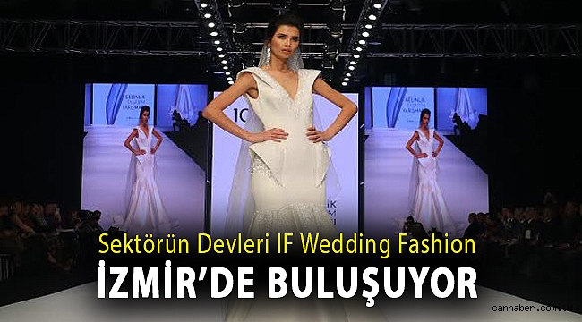 Sektörün devleri IF Wedding Fashion İzmir’de buluşuyor