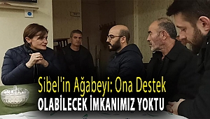 Sibel'in ağabeyi: Ona destek olabilecek imkanımız yoktu
