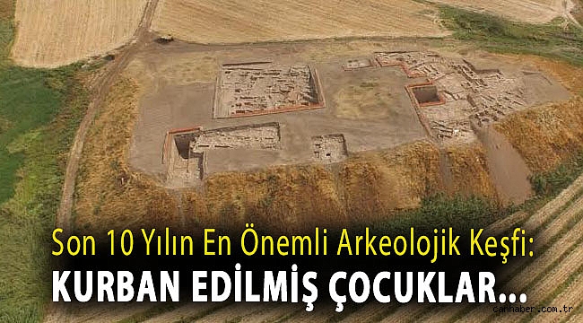 Son 10 yılın en önemli arkeolojik keşfi: Kurban edilmiş çocuklar...