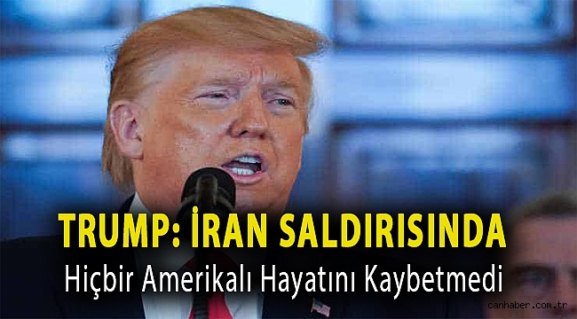 Trump: İran saldırısında hiçbir Amerikalı hayatını kaybetmedi