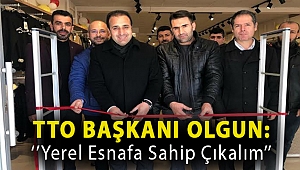 TTO Başkanı Olgun:''Yerel esnafa sahip çıkalım''