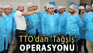 TTO’dan ‘tağşiş’ operasyonu