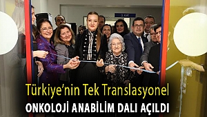 TÜRKİYE'NİN TEK TRANSLASYONEL ONKOLOJİ ANABİLİM DALI AÇILDI