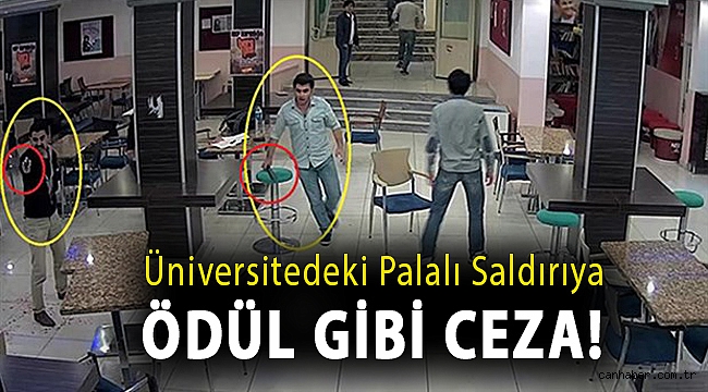 Üniversitedeki palalı saldırıya ödül gibi ceza!