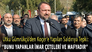Utku Gümrükçü'den Koçer'e Yapılan Saldırıya Tepki:'' Bunu Yapanlar İmar Çeteleri Ve Mafyalardır''