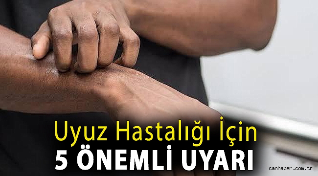 Uyuz hastalığı için 5 önemli uyarı