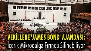 Vekillere 'James Bond' ajandası: İçerik mikrodalga fırında silinebiliyor