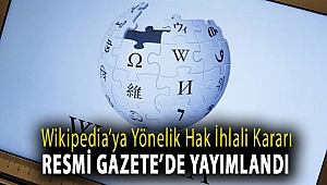 Wikipedia’ya yönelik hak ihlali kararı Resmi Gazete’de yayımlandı