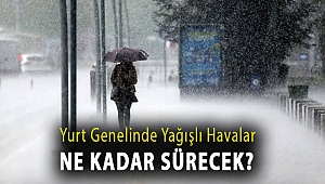 Yurt genelinde yağışlı havalar ne kadar sürecek?