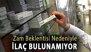 Zam beklentisi nedeniyle ilaç bulunamıyor