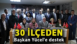 30 ilçeden Başkan Yücel'e destek