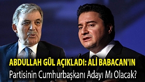 Abdullah Gül açıkladı: Ali Babacan'ın partisinin cumhurbaşkanı adayı mı olacak?