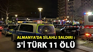ALMANYA'DA SİLAHLI SALDIRI : 5'İ TÜRK 11 ÖLÜ