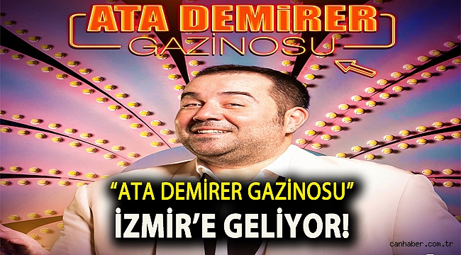 “ATA DEMİRER GAZİNOSU” İZMİR’E GELİYOR!