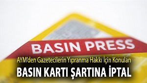 AYM’den gazetecilerin yıpranma hakkı için konulan basın kartı şartına iptal