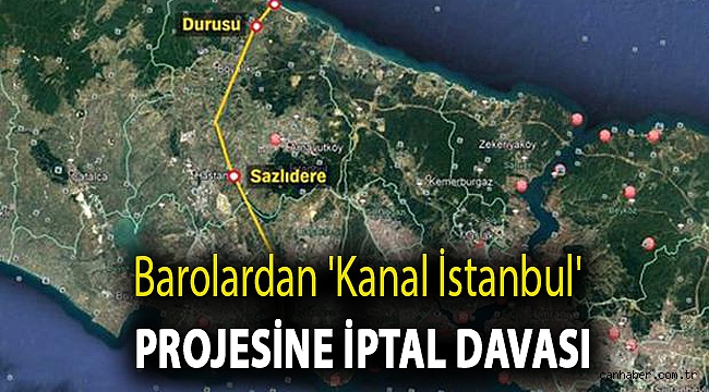 Barolardan 'Kanal İstanbul' projesine iptal davası