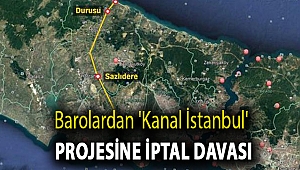 Barolardan 'Kanal İstanbul' projesine iptal davası